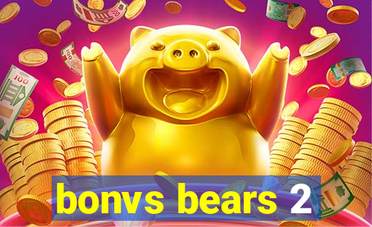 bonvs bears 2